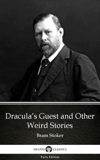 Dracula’s Guest and Other Weird Stories by Bram Stoker - Delphi Classics (Illustrated) - cover