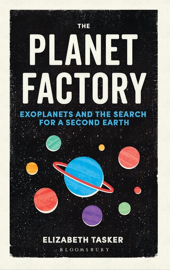 The Planet Factory - Exoplanets and the Search for a Second Earth - cover