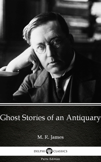 Ghost Stories of an Antiquary by M R James - Delphi Classics (Illustrated) - cover