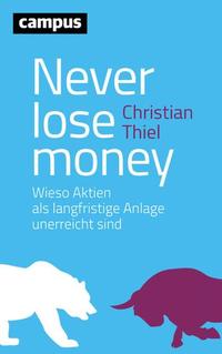 Never lose money - Wieso Aktien als langfristige Anlage unerreicht sind