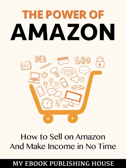 The Power of Amazon - Hоw to Sell оn Amаzоn And Make Income in No Time - cover