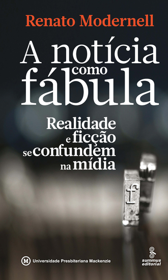 A notícia como fábula - realidade e ficção se confundem na mídia - cover