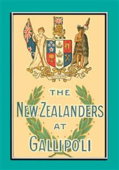 THE NEW ZEALANDERS AT GALLIPOLI - An Account of the New Zealand Forces during the Gallipoli Campaign - cover