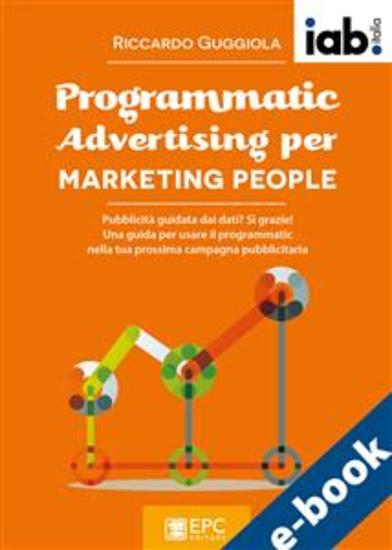 Programmatic Advertising per MARKETING PEOPLE - Pubblicità guidata dai dati? Sì grazie! Una guida per usare il programmatic nella tua prossima campagna pubblicitaria - cover