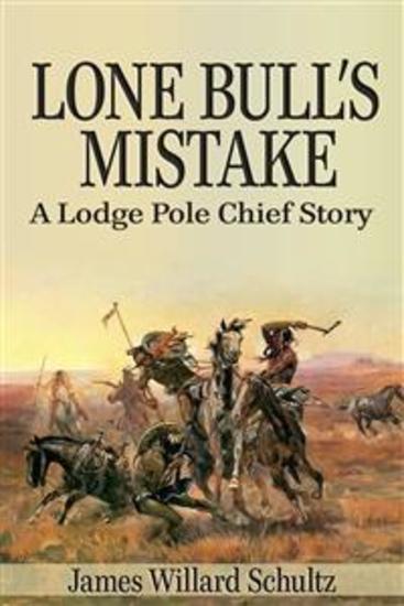 Lone Bull's Mistake: A Lodge Pole Chief Story - cover