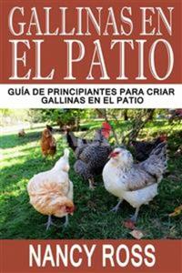Gallinas En El Patio: Guía De Principiantes Para Criar Gallinas En El Patio