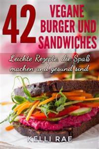 42 Vegane Burger Und Sandwiches Leichte Rezepte Die Spaß Machen Und Gesund Sind