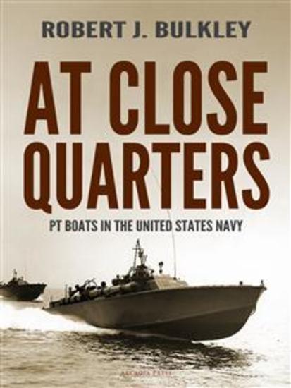 At Close Quarters - PT Boats in the United States Navy - cover