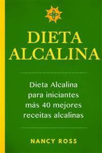 Dieta Alcalina: Dieta Alcalina Para Iniciantes Más 40 Mejores Recetas Alcalinas