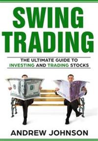 Swing Trading: The Definitive And Step by Step Guide To Swing Trading - Trade Like A Pro