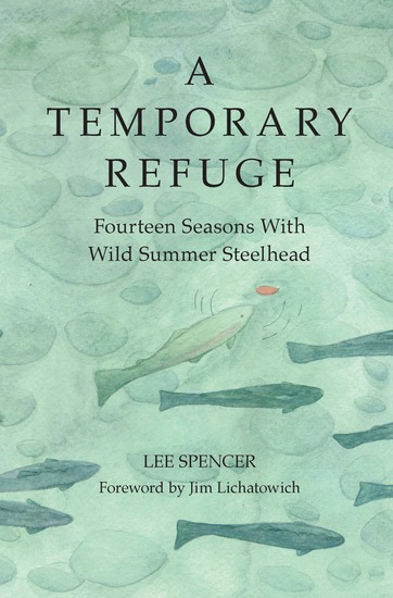 A Temporary Refuge - Fourteen Seasons with Wild Summer Steelhead - cover