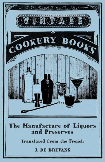 The Manufacture of Liquors and Preserves - Translated from the French - cover