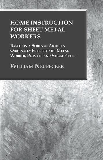 Home Instruction for Sheet Metal Workers - Based on a Series of Articles Originally Published in 'Metal Worker Plumber and Steam Fitter' - cover