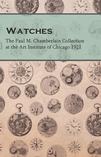 Watches - The Paul M Chamberlain Collection at the Art Institute of Chicago 1921 - cover