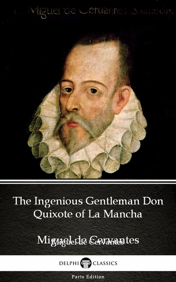 The Ingenious Gentleman Don Quixote of La Mancha by Miguel de Cervantes - Delphi Classics (Illustrated) - cover