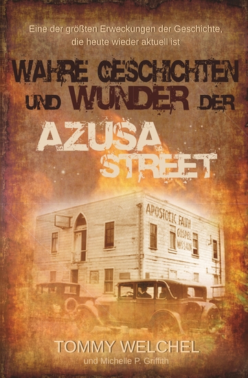 Wahre Geschichten und Wunder der Azusa Street - Eine der größten Erweckungen der Geschichte die heute wieder aktuell ist - cover