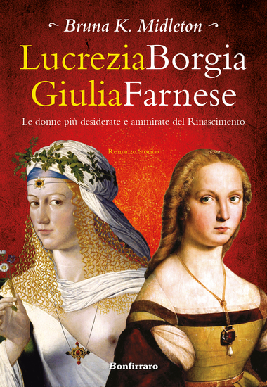 Lucrezia Borgia Laura Farnese - le donne più desiderate e ammirate del Rinascimento - cover