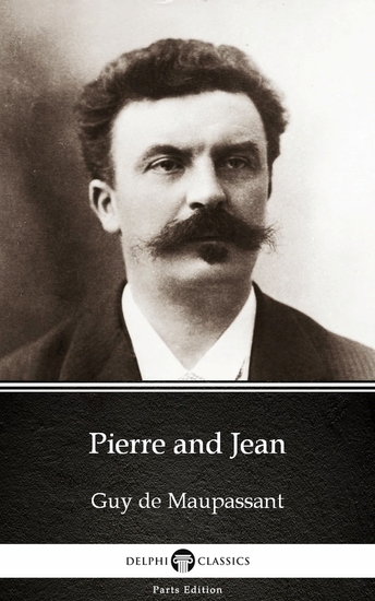 Pierre and Jean by Guy de Maupassant - Delphi Classics (Illustrated) - cover