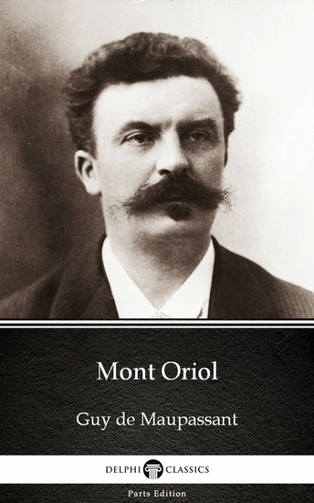 Mont Oriol by Guy de Maupassant - Delphi Classics (Illustrated) - cover