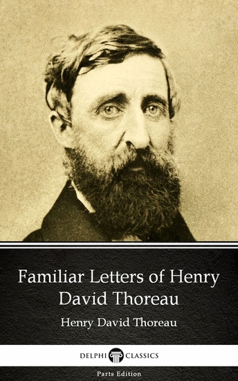 Familiar Letters of Henry David Thoreau by Henry David Thoreau - Delphi Classics (Illustrated) - cover