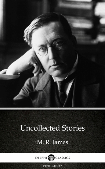 Uncollected Stories by M R James - Delphi Classics (Illustrated) - cover