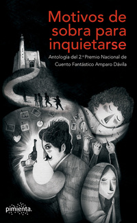 Motivos de sobra para inquietarse - Antología del 2° Premio Nacional de Cuento Fantástico Amparo Dávila
