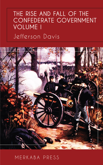 The Rise and Fall of the Confederate Government Vol I - cover