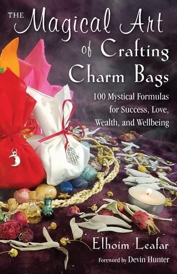 The Magical Art of Crafting Charm Bags - 100 Mystical Formulas for Success Love Wealth and Wellbeing - cover