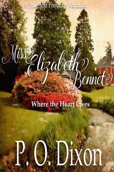 Miss Elizabeth Bennet: Where the Heart Lives Pride and Prejudice Variation - cover