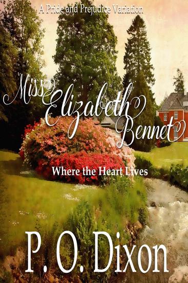 Miss Elizabeth Bennet: Where the Heart Lives Pride and Prejudice Variation - cover