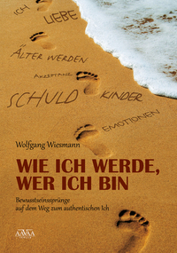 Wie ich werde wer ich bin - Bewusstseinssprünge auf dem Weg zum authentischen Ich