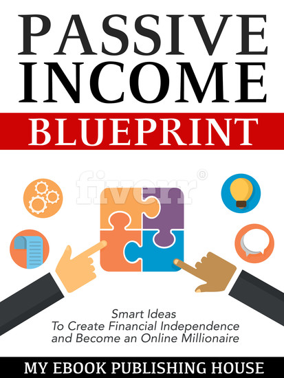 Passive Income Blueprint - Smart Ideas To Create Financial Independence and Become an Online Millionaire - cover