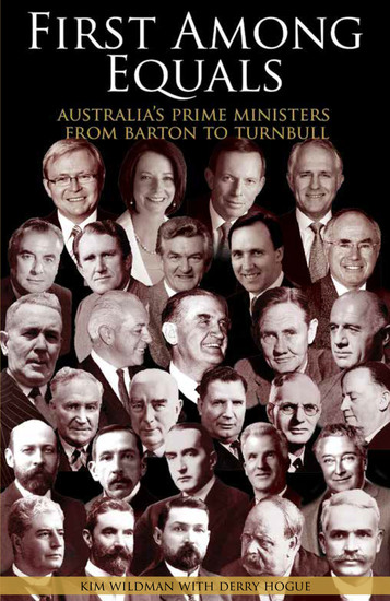 First Among Equals - Australia's prime ministers from Barton to Turnbull - cover