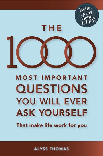 The 1000 most important questions you will ever ask yourself - That make life work for you - cover