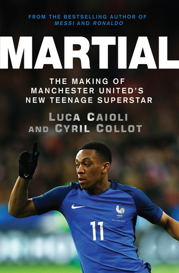 Martial - The Making of Manchester United's New Teenage Superstar - cover