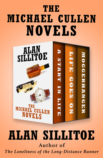 The Michael Cullen Novels - A Start in Life Life Goes On and Moggerhanger - cover