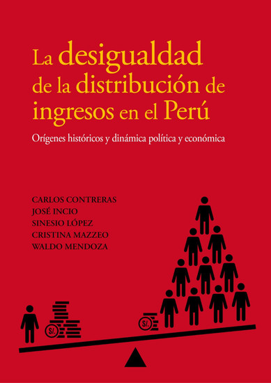 La desigualdad de la distribución de ingresos en el Perú - Orígenes históricos y dinámica política y económica - cover