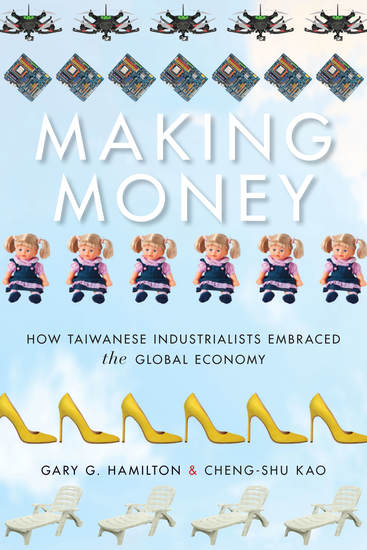 Making Money - How Taiwanese Industrialists Embraced the Global Economy - cover