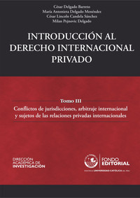 Introducción al derecho internacional privado - Tomo III: Conflictos de jurisdicciones arbitraje internacional y sujetos de las relaciones privadas internacionales