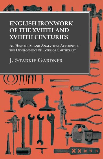 English Ironwork of the XVIIth and XVIIIth Centuries - An Historical and Analytical Account of the Development of Exterior Smithcraft - cover