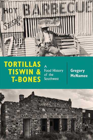 Tortillas Tiswin and T-Bones - A Food History of the Southwest - cover