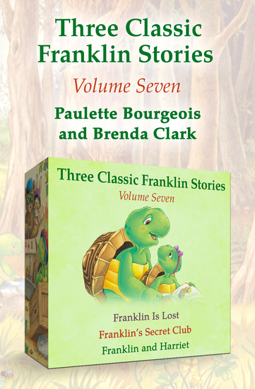 Three Classic Franklin Stories Volume Seven - Franklin Is Lost Franklin's Secret Club and Franklin and Harriet - cover