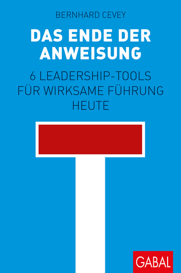 Das Ende der Anweisung - 6 Leadership-Tools für wirksame Führung heute - cover