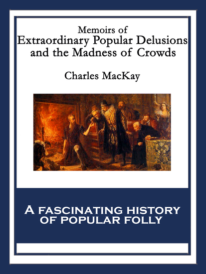 Memoirs of Extraordinary Popular Delusions and the Madness of Crowds - cover
