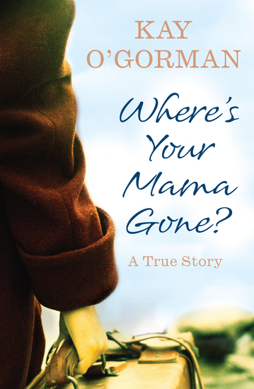 Where’s Your Mama Gone? - A True Story of Abandonment and Guilt - cover