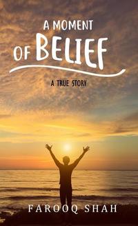 A Moment Of Belief - A True Story