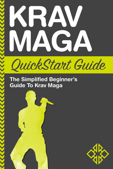 Krav Maga QuickStart Guide - The Simplified Beginner's Guide to Krav Maga - cover