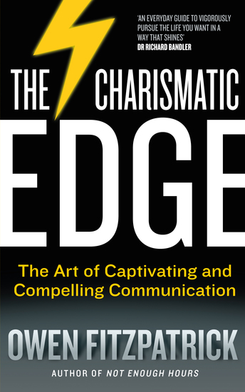 The Charismatic Edge: The Art of Captivating and Compelling Communication - An Everyday Guide to Developing Your Own Charisma and Compelling Communications Skills - cover