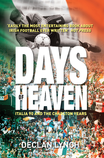 Days of Heaven: Italia '90 and the Charlton Years - Irish Soccer's Finest Hour - cover