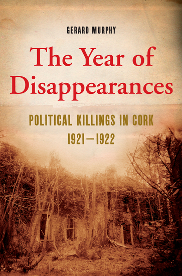 The Year of Disappearances - Political Killings in Cork 1921-1922 - cover
